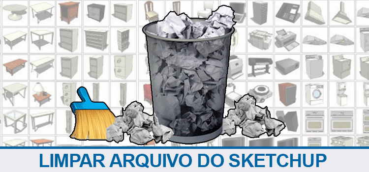 Limpar seu arquivo do Sketchup