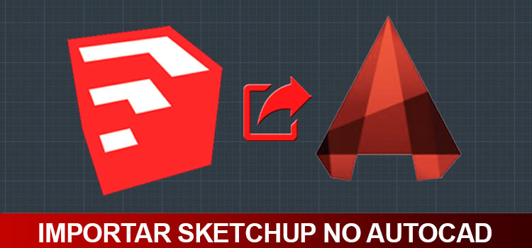 SketchUp no AutoCAD, como importar