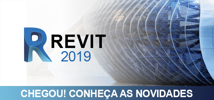 REVIT 2019! Conheça as novidades!