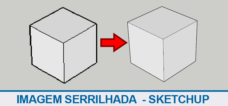 Imagem serrilhada no Sketchup
